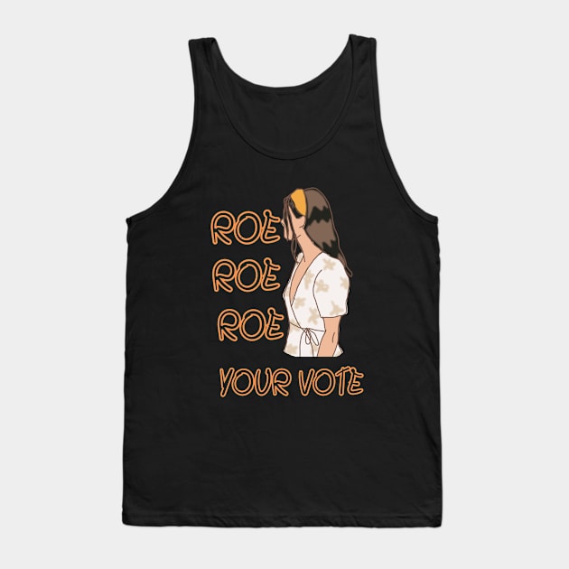 Roe Roe Roe Your Vote Tank Top by NICHE&NICHE